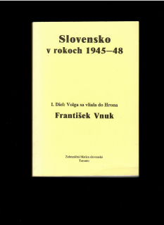 František Vnuk: Slovensko v rokoch 1945-1948. Volga sa vliala do Hrona