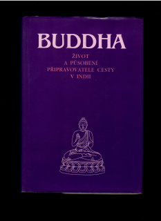 Buddha. Život a působení připravovatele cesty v Indii