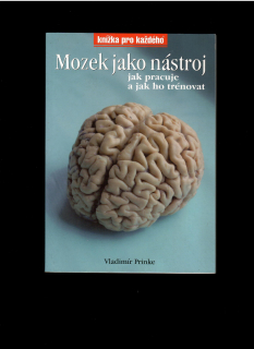 Vladimír Prinke: Mozek jako nástroj. Jak pracuje a jak ho trénovat