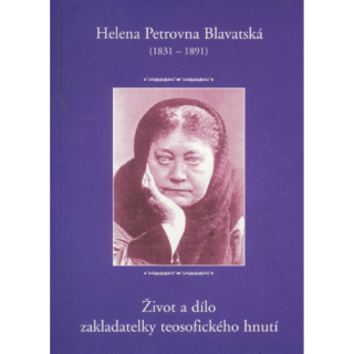 Helena Petrovna Blavatská. Život a dílo zakladatelky teosofického hnutí