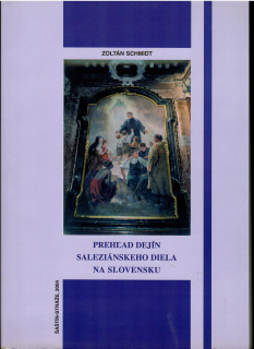 Zoltán Schmidt: Prehľad dejín saleziánskeho diela na Slovensku