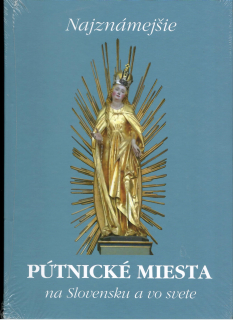 Michal Lipták, Ján Matej: Najznámejšie pútnické miesta na Slovensku a vo svete