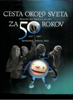 Bratislavské bábkové divadlo. Cesta okolo sveta za 50 rokov 1957-2007