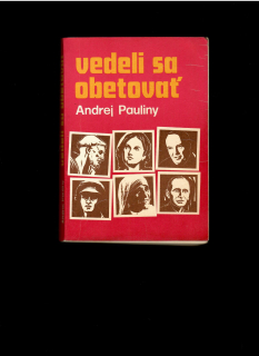 Andrej Pauliny: Vedeli sa obetovať. Profily dvadsiatich hrdinských kresťanov