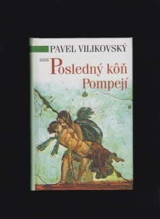 Pavel Vilikovský: Posledný kôň Pompejí
