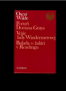 Oscar Wilde: Portrét Doriana Graya, Vejár lady Windermerovej, Balada o žalári...