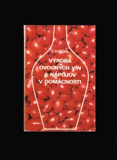 František Strelka: Výroba ovocných vín a nápojov v domácnosti /1978/