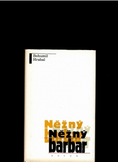 Bohumil Hrabal: Nežný barbar /il. Vladimír Boudník/