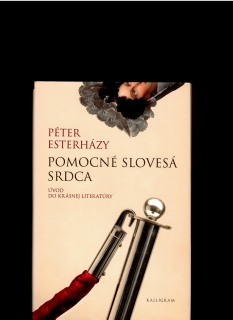 Péter Esterházy: Pomocné slovesá srdca. Úvod do krásnej literatúry