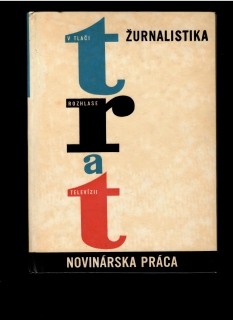 Žurnalistika v tlači, rozhlase a televízii. Diel druhý: Novinárska práca /1967/